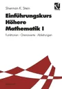 Einfuhrungskurs Hohere Mathematik I. Funktionen . Grenzwerte . Ableitungen - Sherman K. Stein, Steeruwitz