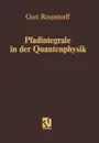 Pfadintegrale in der Quantenphysik - Gert Roepstorff