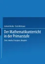 Der Mathematikunterricht in der Primarstufe. Ziele . Inhalte, Prinzipien . Beispiele - Gerhard Müller, Erich Ch. Wittmann