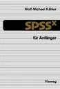 SPSSx fur Anfanger. Eine Einfuhrung in das Datenanalysesystem - Wolf-Michael Kähler