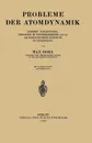 Probleme Der Atomdynamik. Erster Teil: Die Struktur Des Atoms. Zweiter Teil: Die Gittertheorie Des Festen Zustandes - Max Born