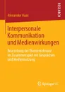 Interpersonale Kommunikation und Medienwirkungen. Beurteilung der Themenrelevanz im Zusammenspiel mit Gesprachen und Mediennutzung - Alexander Haas