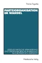 Parteiorganisation im Wandel. Gesellschaftliche Verankerung und organisatorische Anpassung im europaischen Vergleich - Thomas Poguntke