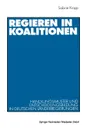 Regieren in Koalitionen. Handlungsmuster und Entscheidungsbildung in deutschen Landerregierungen - Sabine Kropp