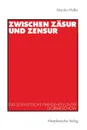 Zwischen Zasur und Zensur. Das sowjetische Fernsehen unter Gorbatschow - Monika Müller