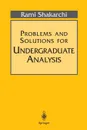 Problems and Solutions for Undergraduate Analysis - Rami Shakarchi, R. Shakarchi, Serge Lang