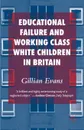 Educational Failure and Working Class White Children in Britain - Gillian Evans