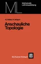 Anschauliche Topologie. Eine Einfuhrung die elementare Topologie und Graphentheorie - Kurt Peter Müller, Heinrich Wölpert