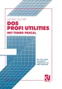 DOS Profi Utilities mit Turbo Pascal - Georg Fischer