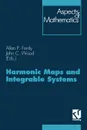 Harmonic Maps and Integrable Systems - John C. Wood, John C. Wood