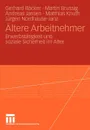 Altere Arbeitnehmer. Erwerbstatigkeit und soziale Sicherheit im Alter - Gerhard Freiling, Martin Brussig, Andreas Jansen