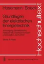 Grundlagen Der Elektrischen Energietechnik. Versorgung, Betriebsmittel, Netzbetrieb, Uberspannungen Und Isolation, Sicherheit - Gerhard Hosemann, Wolfram Boeck