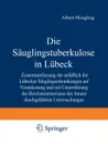 Die Sauglingstuberkulose in Lubeck. Zusammenfassung Der Anlasslich Der Lubecker Sauglingserkrankungen Auf Veranlassung Und Mit Unterstutzung Des Reich - Ludwig Lange, Hildegard Pescatore, Minna Bocker