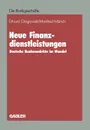 Neue Finanzdienstleistungen. Deutsche Bankenmarkte im Wandel - Erhard Glogowski