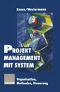 Projektmanagement mit System. Organisation Methoden Steuerung - Georg Kraus, Reinhold Westermann