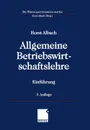 Allgemeine Betriebswirtschaftslehre. Einfuhrung - Horst Albach