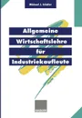 Allgemeine Wirtschaftslehre fur Industriekaufleute - Michael J. Schäfer