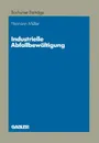 Industrielle Abfallbewaltigung. Entscheidungsprobleme aus betriebswirtschaftlicher Sicht - Hermann Müller