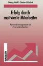 Erfolg durch motivierte Mitarbeiter. Personalmanagement bei Finanzdienstleistern - Georg Wolff