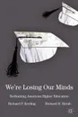 We.re Losing Our Minds. Rethinking American Higher Education - Richard Keeling, Richard H. Hersh, Keeling