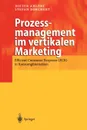 Prozessmanagement im vertikalen Marketing. Efficient Consumer Response (ECR) in Konsumguternetzen - Dieter Ahlert, Stefan Borchert