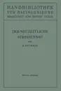 Der neuzeitliche Strassenbau. Aufgaben und Technik - E. Neumann, Robert Otzen