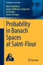 Probability in Banach Spaces at Saint-Flour - Albert Badrikian, Jørgen Hoffmann-Jørgensen, Jim Kuelbs