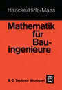 Mathematik Fur Bauingenieure - Manfred Hirle, Otto Maas, Wolfhart Haacke