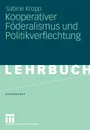 Kooperativer Foderalismus und Politikverflechtung - Sabine Kropp