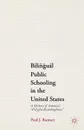 Bilingual Public Schooling in the United States. A History of America.s Polyglot Boardinghouse - Paul J. Ramsey