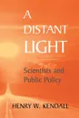 A Distant Light. Scientists and Public Policy - Henry W. Kendall