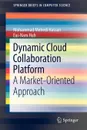 Dynamic Cloud Collaboration Platform. A Market-Oriented Approach - Mohammad Mehedi Hassan, M. Shamim Hossain, Eui-Nam Huh