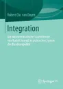 Integration. Die Antidemokratische Staatstheorie Von Rudolf Smend Im Politischen System Der Bundesrepublik - Robert Chr Ooyen, Robert Chr Van Ooyen