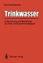 Trinkwasser. Untersuchung und Beurteilung von Trink- und Schwimmbadwasser - Karl-Ernst Quentin