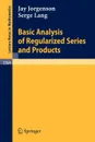 Basic Analysis of Regularized Series and Products - Jay Jorgenson, Serge Lang