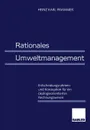 Rationales Umweltmanagement. Entscheidungsrahmen und Konzeption fur ein okologieorientiertes Rechnungswesen - Heinz Karl Prammer