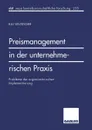 Preismanagement in der unternehmerischen Praxis. Probleme der organisatorischen Implementierung - Kai Wiltinger