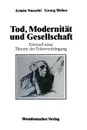Tod, Modernitat und Gesellschaft. Entwurf einer Theorie der Todesverdrangung - Georg Weber