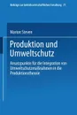 Produktion Und Umweltschutz. Ansatzpunkte Fur Die Integration Von Umweltschutzmassnahmen in Die Produktionstheorie - Marion Steven