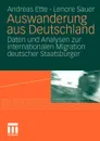 Auswanderung aus Deutschland. Daten und Analysen zur internationalen Migration deutscher Staatsburger - Andreas Ette, Lenore Sauer