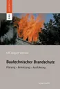 Bautechnischer Brandschutz. Planung - Bemessung - Ausfuhrung - Ulf-Jürgen Werner