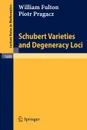 Schubert Varieties and Degeneracy Loci - William Fulton, Piotr Pragacz