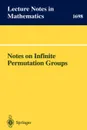 Notes on Infinite Permutation Groups - Meenaxi Bhattacharjee, Rögnvaldur G. Möller, Dugald Macpherson