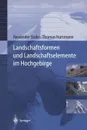 Landschaftsformen und Landschaftselemente im Hochgebirge - Alexander Stahr, Thomas Hartmann