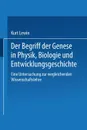 Der Begriff der Genese in Physik, Biologie und Entwicklungsgeschichte. Eine Untersuchung zur vergleichenden Wissenschaftslehre - Kurt Lewin