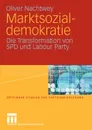 Marktsozialdemokratie. Die Transformation von SPD und Labour Party - Oliver Nachtwey