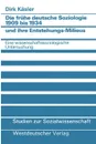 Die Fruhe Deutsche Soziologie 1909 Bis 1934 Und Ihre Entstehungs-Milieus. Eine Wissenschaftssoziologische Untersuchung - Dirk Keasler, Dirk Kaesler