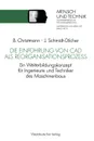 Die Einfuhrung Von CAD ALS Reorganisationsprozess. Ein Weiterbildungskonzept Fur Ingenieure Und Techniker Des Maschinenbaus - Bernhard Christmann, Jurgen Schmidt-Dilcher