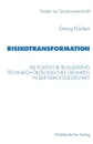 Risikotransformation. Die politische Regulierung technisch-okologischer Gefahren in der Risikogesellschaft - Georg Krücken