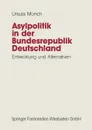 Asylpolitik in Der Bundesrepublik Deutschland. Entwicklung Und Alternativen - Ursula Munch